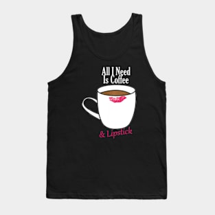 All I Need Is Coffee & Lipstick  Funny Quote Tank Top